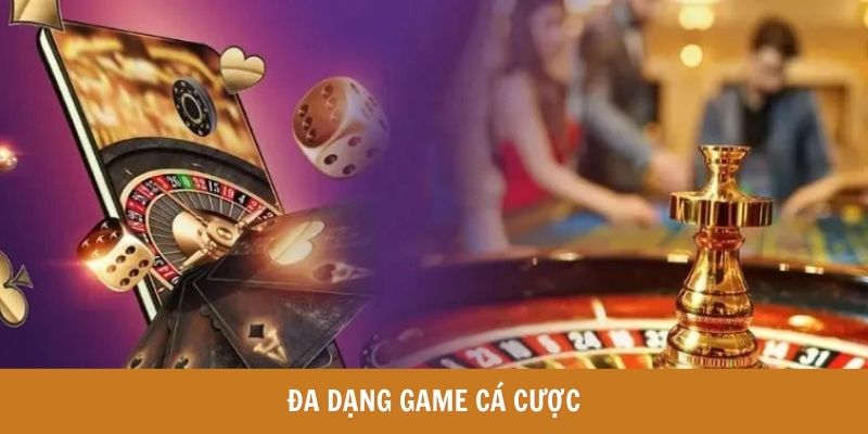 Đa dạng game cá cược