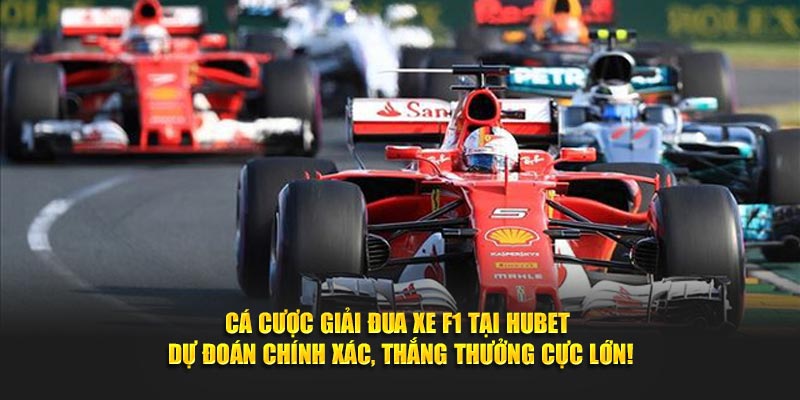 Cá cược giải đua xe F1 tại Hubet – Dự đoán chính xác, thắng thưởng cực lớn!