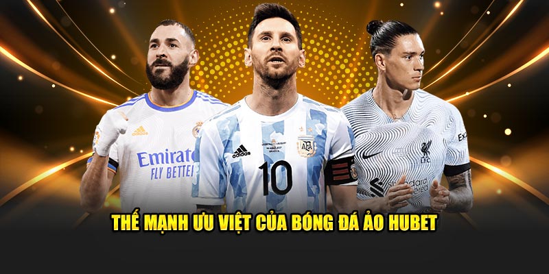 Thế mạnh ưu việt của bóng đá ảo Hubet